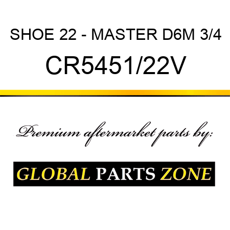 SHOE 22 - MASTER D6M 3/4 CR5451/22V