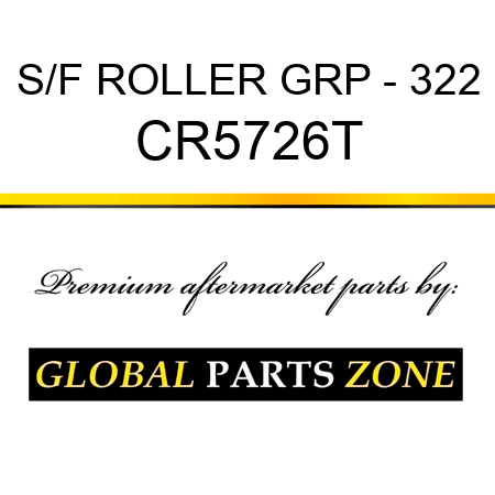 S/F ROLLER GRP - 322 CR5726T