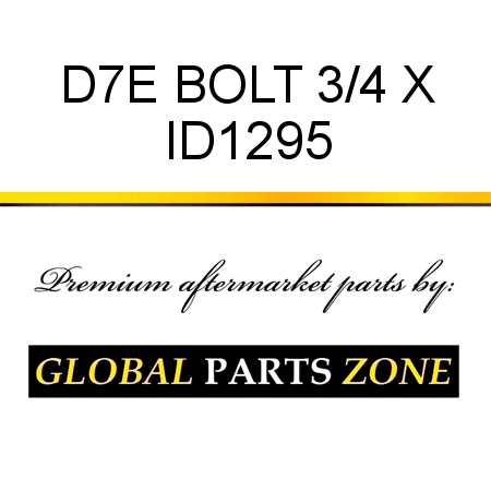 D7E BOLT 3/4 X ID1295
