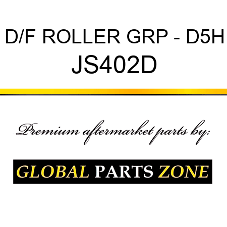 D/F ROLLER GRP - D5H JS402D