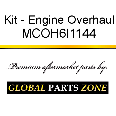 Kit - Engine Overhaul MCOH6I1144