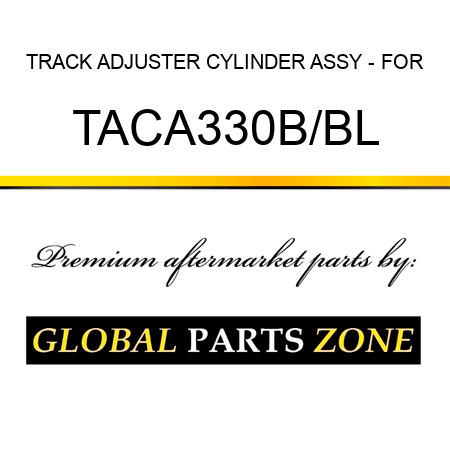 TRACK ADJUSTER CYLINDER ASSY - FOR TACA330B/BL