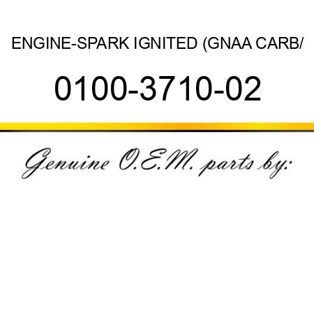 ENGINE-SPARK IGNITED (GNAA CARB/ 0100-3710-02