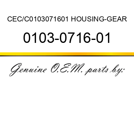 CEC/C0103071601 HOUSING-GEAR 0103-0716-01
