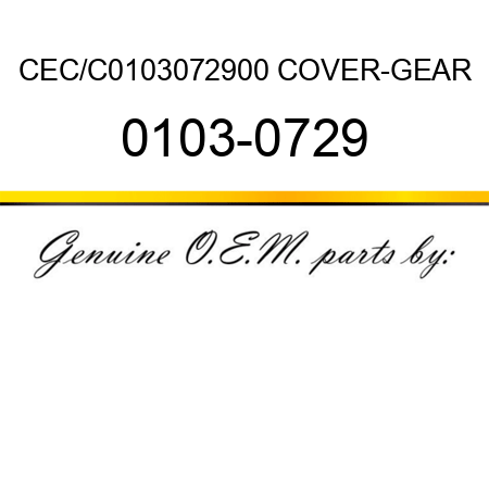 CEC/C0103072900 COVER-GEAR 0103-0729