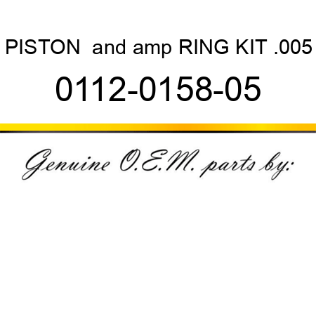 PISTON & RING KIT .005 0112-0158-05
