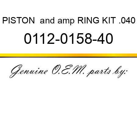 PISTON & RING KIT .040 0112-0158-40