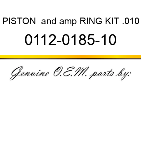 PISTON & RING KIT .010 0112-0185-10