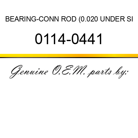 BEARING-CONN ROD (0.020 UNDER SI 0114-0441