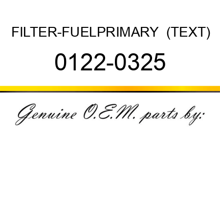 FILTER-FUEL,PRIMARY  (TEXT) 0122-0325