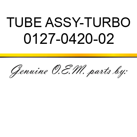 TUBE ASSY-TURBO 0127-0420-02