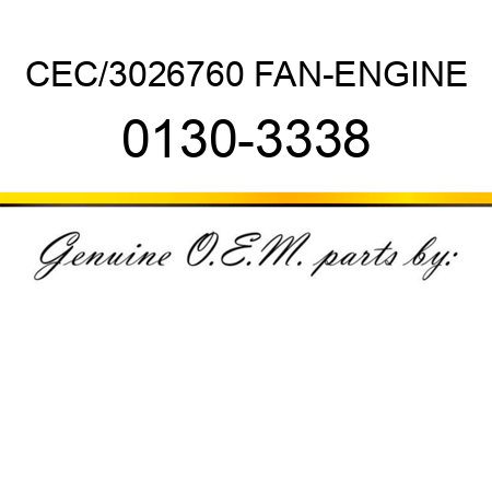 CEC/3026760 FAN-ENGINE 0130-3338