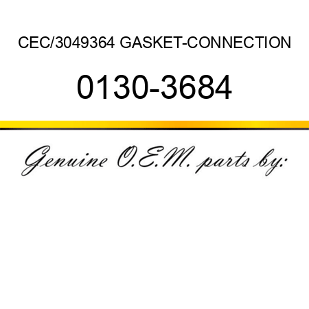 CEC/3049364 GASKET-CONNECTION 0130-3684