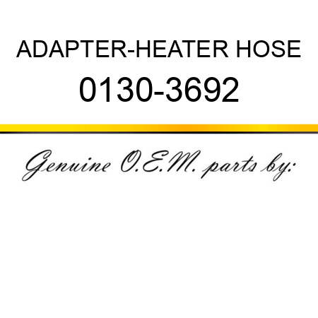 ADAPTER-HEATER HOSE 0130-3692