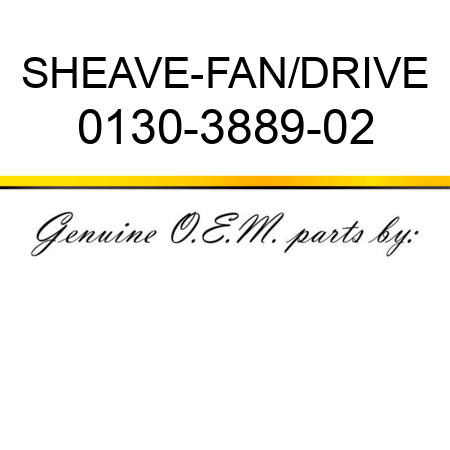 SHEAVE-FAN/DRIVE 0130-3889-02