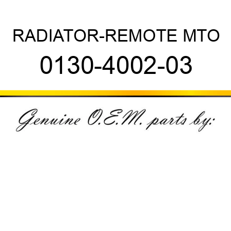 RADIATOR-REMOTE MTO 0130-4002-03