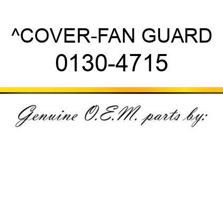 ^COVER-FAN GUARD 0130-4715