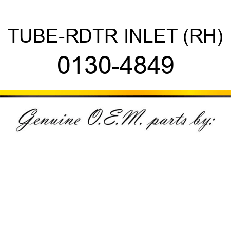 TUBE-RDTR INLET (RH) 0130-4849