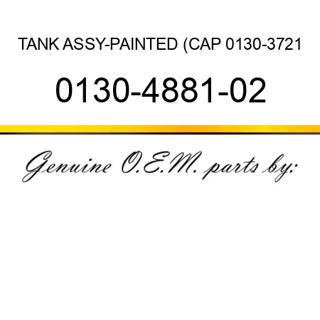 TANK ASSY-PAINTED (CAP 0130-3721 0130-4881-02