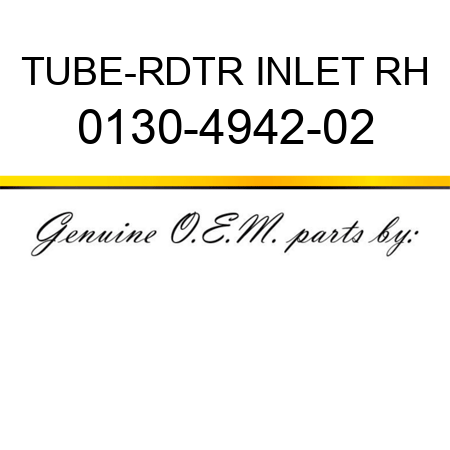 TUBE-RDTR INLET RH 0130-4942-02