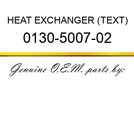 HEAT EXCHANGER (TEXT) 0130-5007-02