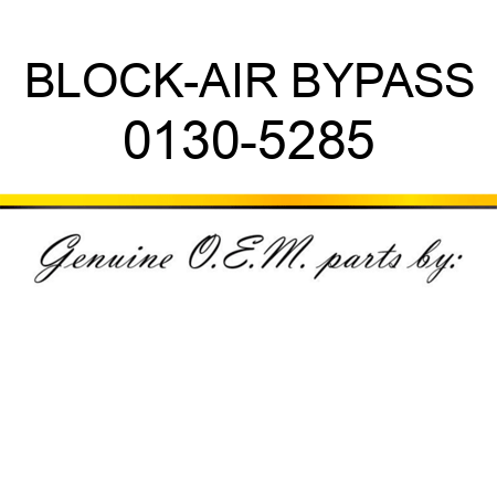 BLOCK-AIR BYPASS 0130-5285