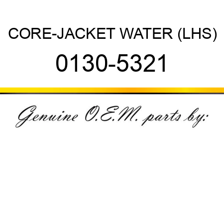 CORE-JACKET WATER (LHS) 0130-5321
