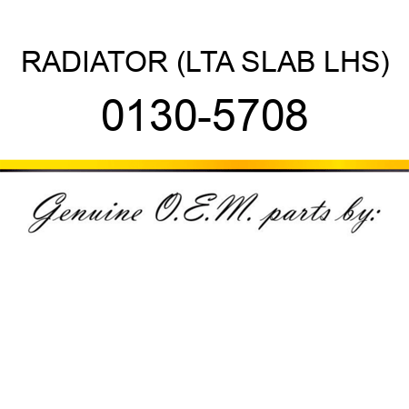 RADIATOR (LTA SLAB LHS) 0130-5708