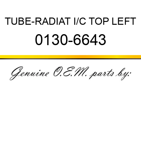 TUBE-RADIAT I/C TOP LEFT 0130-6643