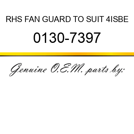 RHS FAN GUARD TO SUIT 4ISBE 0130-7397
