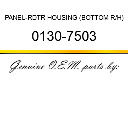 PANEL-RDTR HOUSING (BOTTOM R/H) 0130-7503