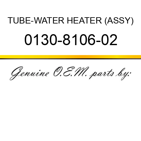 TUBE-WATER HEATER (ASSY) 0130-8106-02