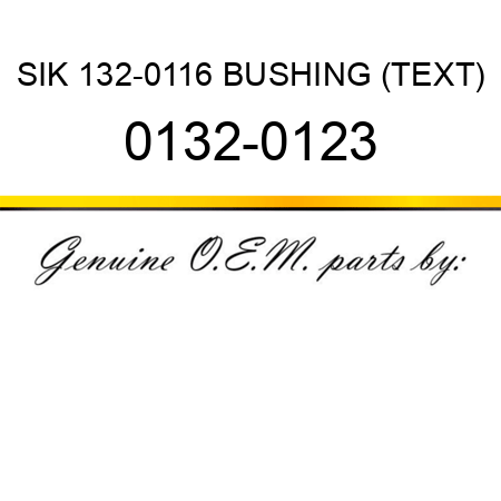 SIK 132-0116 BUSHING (TEXT) 0132-0123