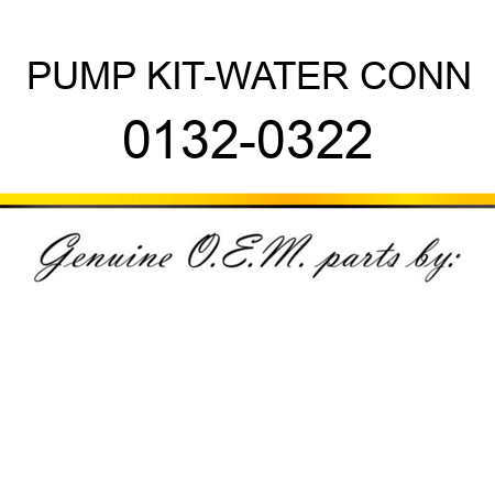 PUMP KIT-WATER CONN 0132-0322