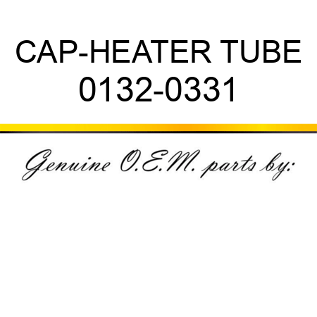 CAP-HEATER TUBE 0132-0331