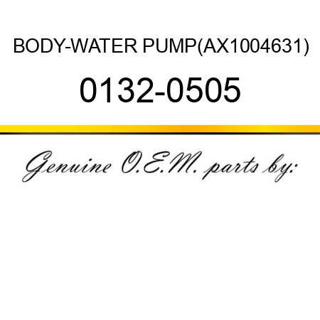 BODY-WATER PUMP(AX1004631) 0132-0505