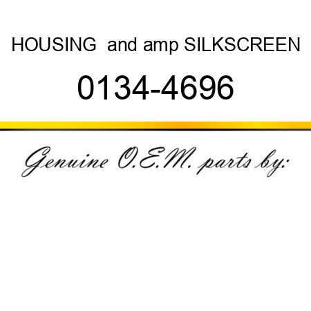 HOUSING & SILKSCREEN 0134-4696