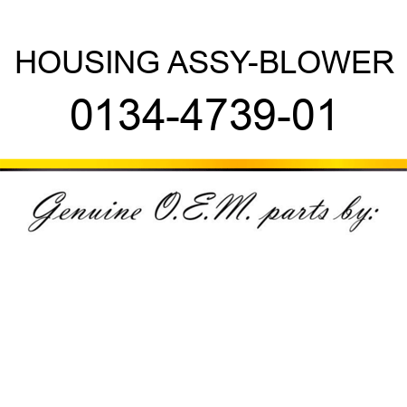 HOUSING ASSY-BLOWER 0134-4739-01