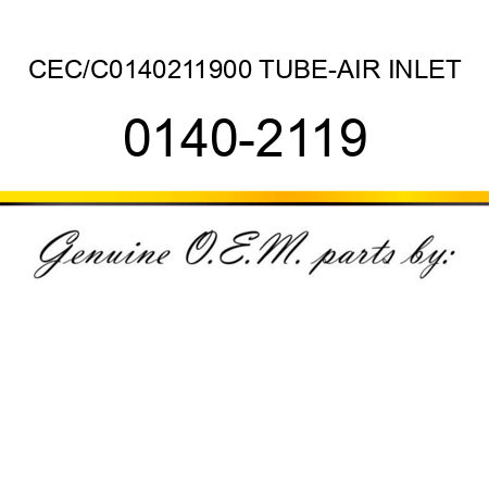 CEC/C0140211900 TUBE-AIR INLET 0140-2119