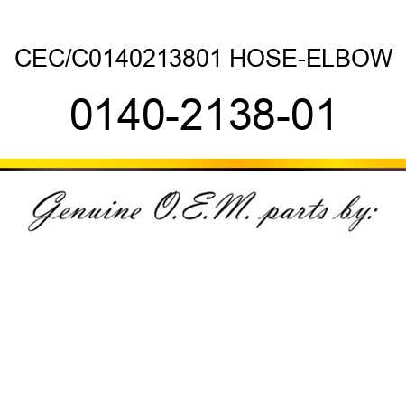 CEC/C0140213801 HOSE-ELBOW 0140-2138-01