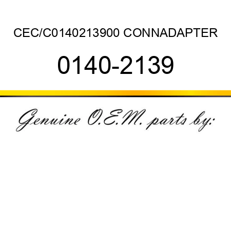 CEC/C0140213900 CONN,ADAPTER 0140-2139