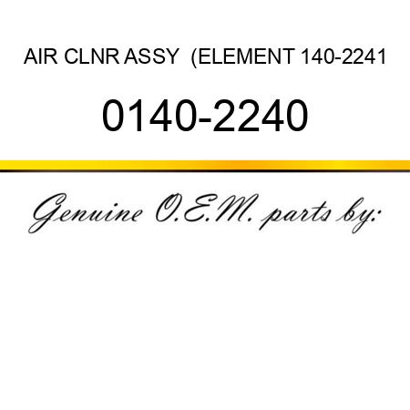 AIR CLNR ASSY  (ELEMENT 140-2241 0140-2240