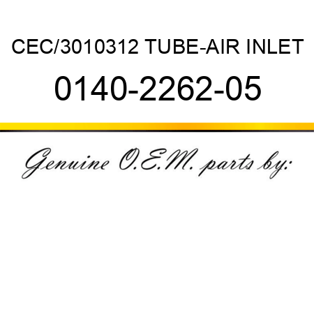 CEC/3010312 TUBE-AIR INLET 0140-2262-05