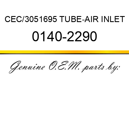 CEC/3051695 TUBE-AIR INLET 0140-2290