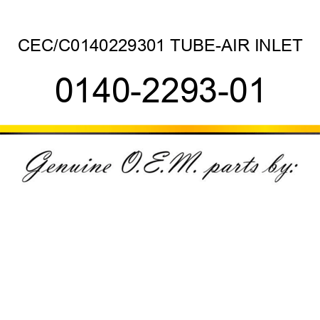 CEC/C0140229301 TUBE-AIR INLET 0140-2293-01