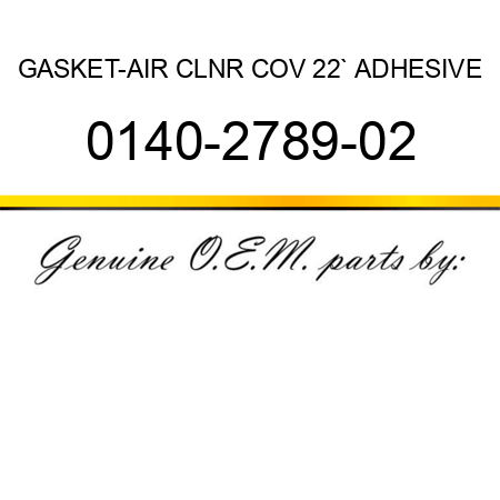 GASKET-AIR CLNR COV 22` ADHESIVE 0140-2789-02