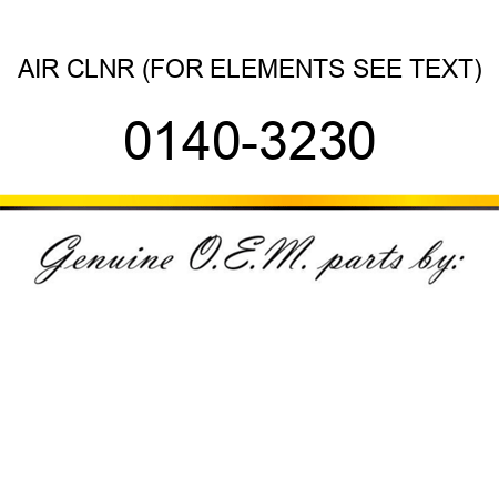 AIR CLNR (FOR ELEMENTS SEE TEXT) 0140-3230