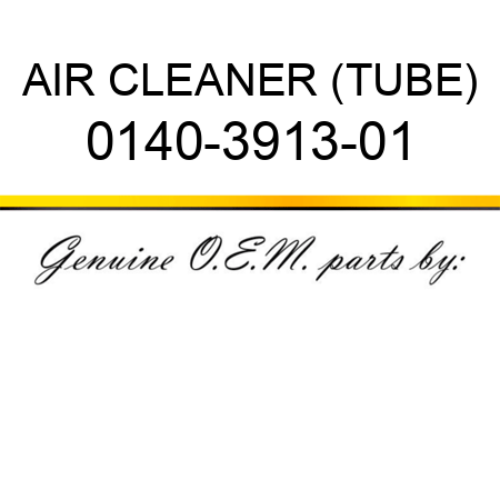 AIR CLEANER (TUBE) 0140-3913-01