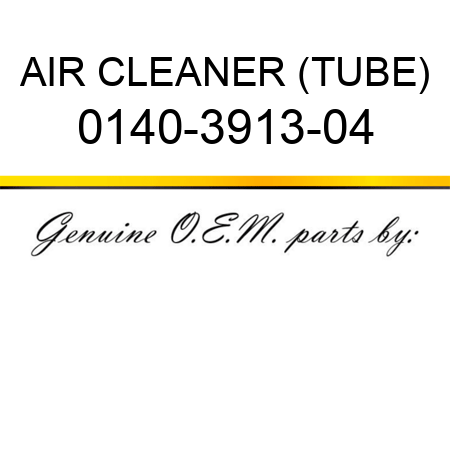 AIR CLEANER (TUBE) 0140-3913-04