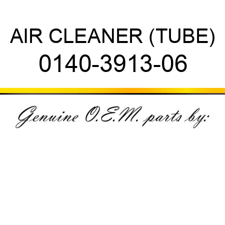 AIR CLEANER (TUBE) 0140-3913-06